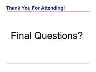 Thank You For Attending! Final Questions? 