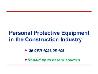 Personal Protective Equipment in the Construction Industry ,[object Object],[object Object]
