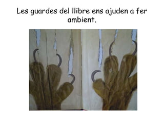 Les guardes del llibre ens ajuden a fer
ambient.
 