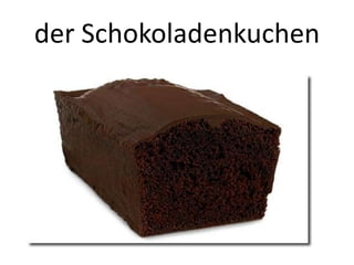 der Schokoladenkuchen

 