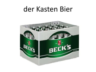 der Kasten Bier

 