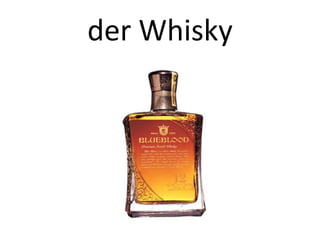 der Whisky

 