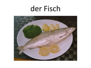 der Fisch

 