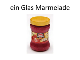 ein Glas Marmelade

 