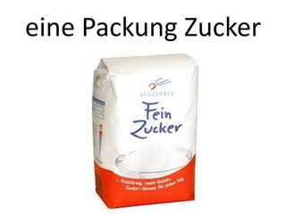eine Packung Zucker

 