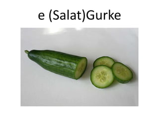 e (Salat)Gurke

 