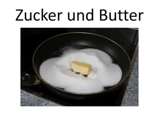 Zucker und Butter

 