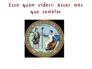Esse quam videri: ésser més que semblar 