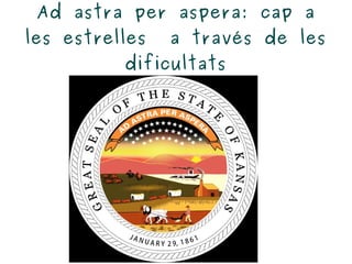Ad astra per aspera: cap a les estrelles  a través de les dificultats 