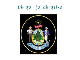 Dirigo: jo dirigeixo 