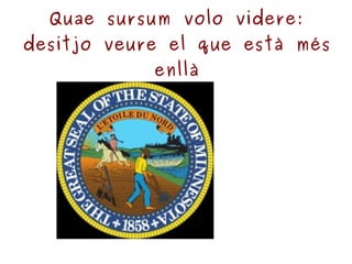 Quae sursum volo videre: desitjo veure el que està més enllà 