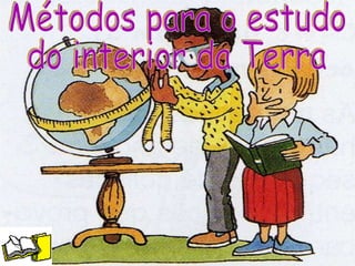 Métodos para o estudo do interior da Terra 