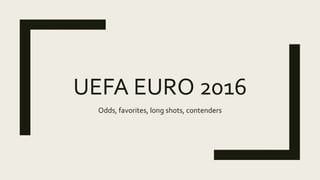 UEFA EURO 2016
Odds, favorites, long shots, contenders
 