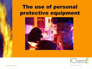 The use of personal protective equipment 