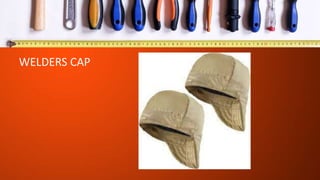 WELDERS CAP
 