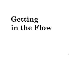 Getting
in the Flow


              16	
  
 