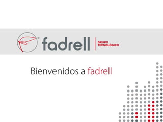 Presentación Fadrell Grupo Tecnológico