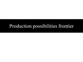 Production possibilities frontier
 