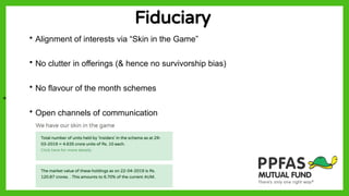 Fiduciary
∙ Alignment of interests via “Skin in the Game”
∙ No clutter in offerings (& hence no survivorship bias)
∙ No flavour of the month schemes
∙ Open channels of communication
+
 