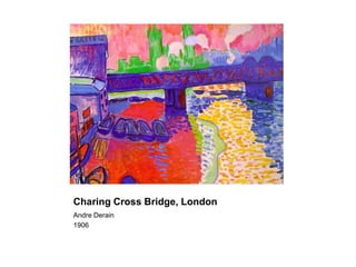 Charing Cross Bridge, London
Andre Derain
1906
 