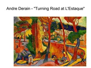 Andre Derain - "Turning Road at L'Estaque"
 