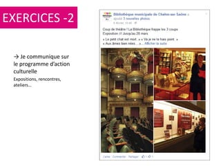 102
→ Je communique sur
le programme d’action
culturelle
Expositions, rencontres,
ateliers…
EXERCICES -2
 