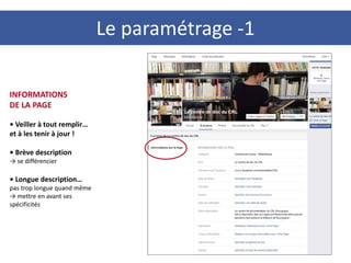 44
INFORMATIONS
DE LA PAGE
• Veiller à tout remplir…
et à les tenir à jour !
• Brève description
→ se différencier
• Longue description…
pas trop longue quand même
→ mettre en avant ses
spécificités
Le paramétrage -1
 