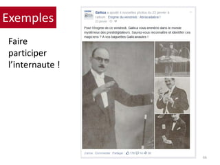 Faire
participer
l’internaute !
66
Exemples
 