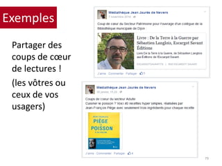 Partager des
coups de cœur
de lectures !
(les vôtres ou
ceux de vos
usagers)
79
Exemples
 
