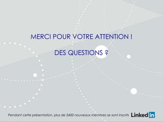 MERCI POUR VOTRE ATTENTION !
DES QUESTIONS ?

Pendant cette présentation, plus de 2400 nouveaux membres se sont inscrits

 