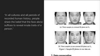 “In all cultures and all periods of
recorded human history, people
share the belief that the face alone
suffices to reveal innate traits of a
person.”
 