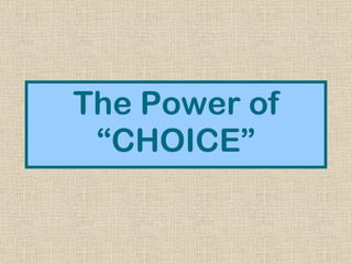 The Power of “CHOICE” 
