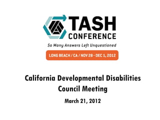 California Developmental Disabilities
           Council Meeting
            March 21, 2012
 
