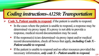 Codinginstructions-A1250:Transportation
 Code X, Patient unable to respond, if the patient is unable to respond.
 In the...