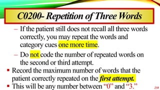 – If the patient still does not recall all three words
correctly, you may repeat the words and
category cues one more time...