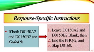 323
Response-SpecificInstructions
 If both D0150A2
and D0150B2 are
Coded 9:
1. Leave D0150A2 and
D0150B2 Blank, then
2. E...