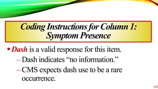 Dash is a valid response for this item.
– Dash indicates “no information.”
– CMS expects dash use to be a rare
occurrence...