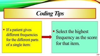 340
CodingTips
 If a patient gives
different frequencies
for the different parts
of a single item:
 Select the highest
f...
