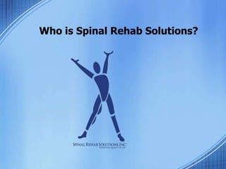 Who is Spinal Rehab Solutions? 