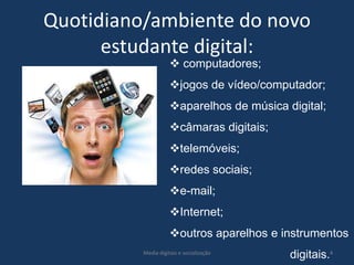 Quotidiano/ambiente do novo estudante digital: computadores;