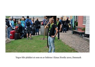 Yngve blir plukket ut som en av lederne i Emax Nordic 2010, Danmark
 