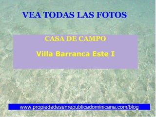 VEA TODAS LAS FOTOS   CASA DE CAMPO Villa Barranca Este I www.propiedadesenrepublicadominicana.com/blog 