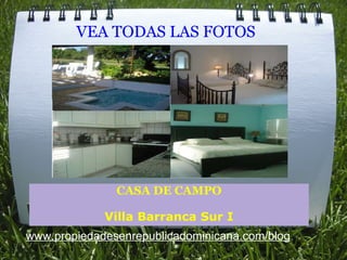 VEA TODAS LAS FOTOS   CASA DE CAMPO Villa Barranca Sur I www.propiedadesenrepublicadominicana.com/blog 