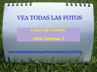 VEA TODAS LAS FOTOS CASA DE CAMPO Villa Cerezas I www.propiedadesenrepublicadominicana.com/blog 