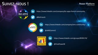 SUIVEZ-NOUS !
https://www.linkedin.com/company/biz-apps-french-community
@BizFrench
https://www.linkedin.com/groups/8599174/
@ClubPowerBI
https://www.linkedin.com/company/ams-community/
@aMSComm2
 