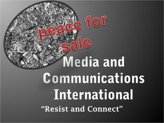 Media and
Communications
 International
“Resist and Connect”
 