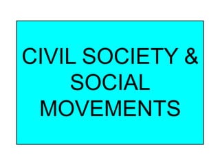 CIVIL SOCIETY &
SOCIAL
MOVEMENTS
 