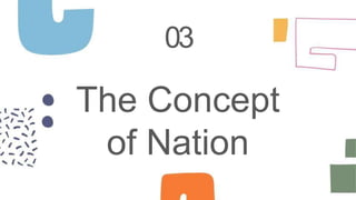 The Concept
of Nation
03
 