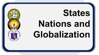 States
Nations and
Globalization
 