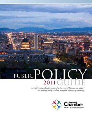 PublicPOLICY
        Guide        2011
     As Utah’s business leader, we stand as the voice of business, we support
             our members’ success and we champion community prosperity
 